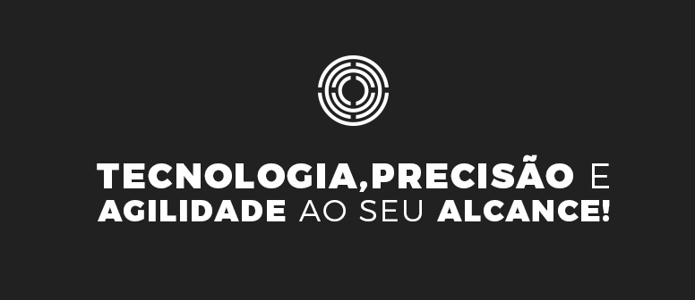 Tecnologia, Precisão e Agilidade ao seu alcance!